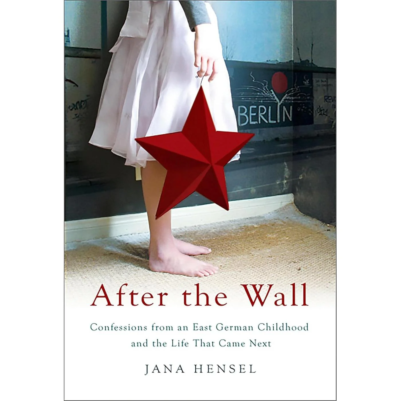 After the Wall: Confessions from an East German Childhood and the Life That Came Next