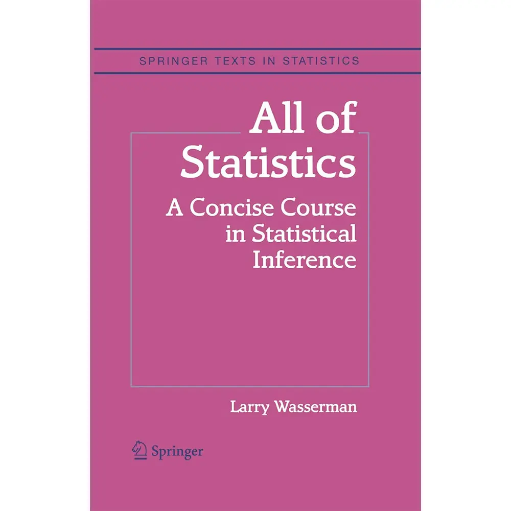 All of Statistics: A Concise Course in Statistical Inference