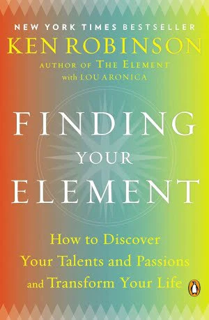 Finding Your Element : How To Discover Your Talents & Passions & Transform Your Life How To Discover Your Talents & Passions & Transform Your Life