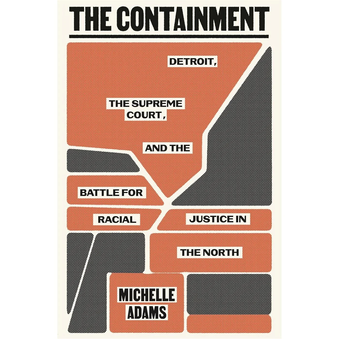 The Containment: Detroit, the Supreme Court, and the Battle for Racial Justice in the North