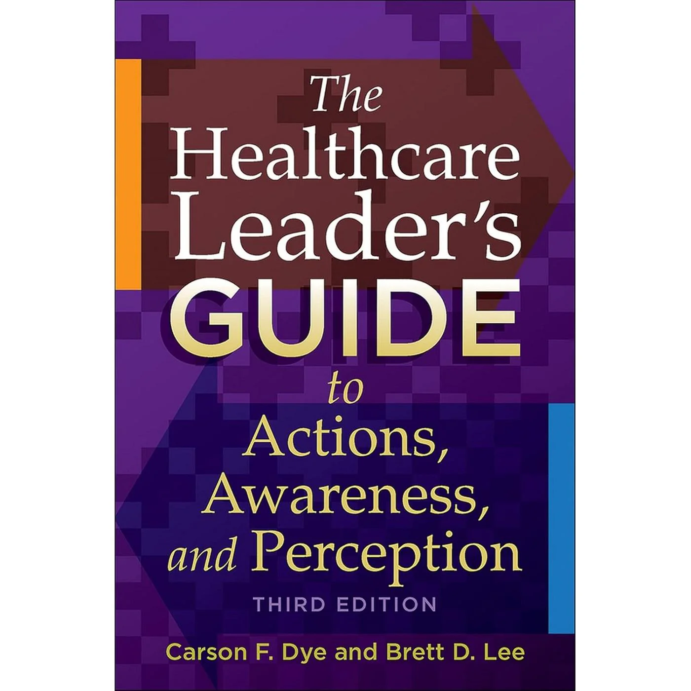 The Healthcare Leader's Guide to Actions, Awareness & Perception (3E 16)
