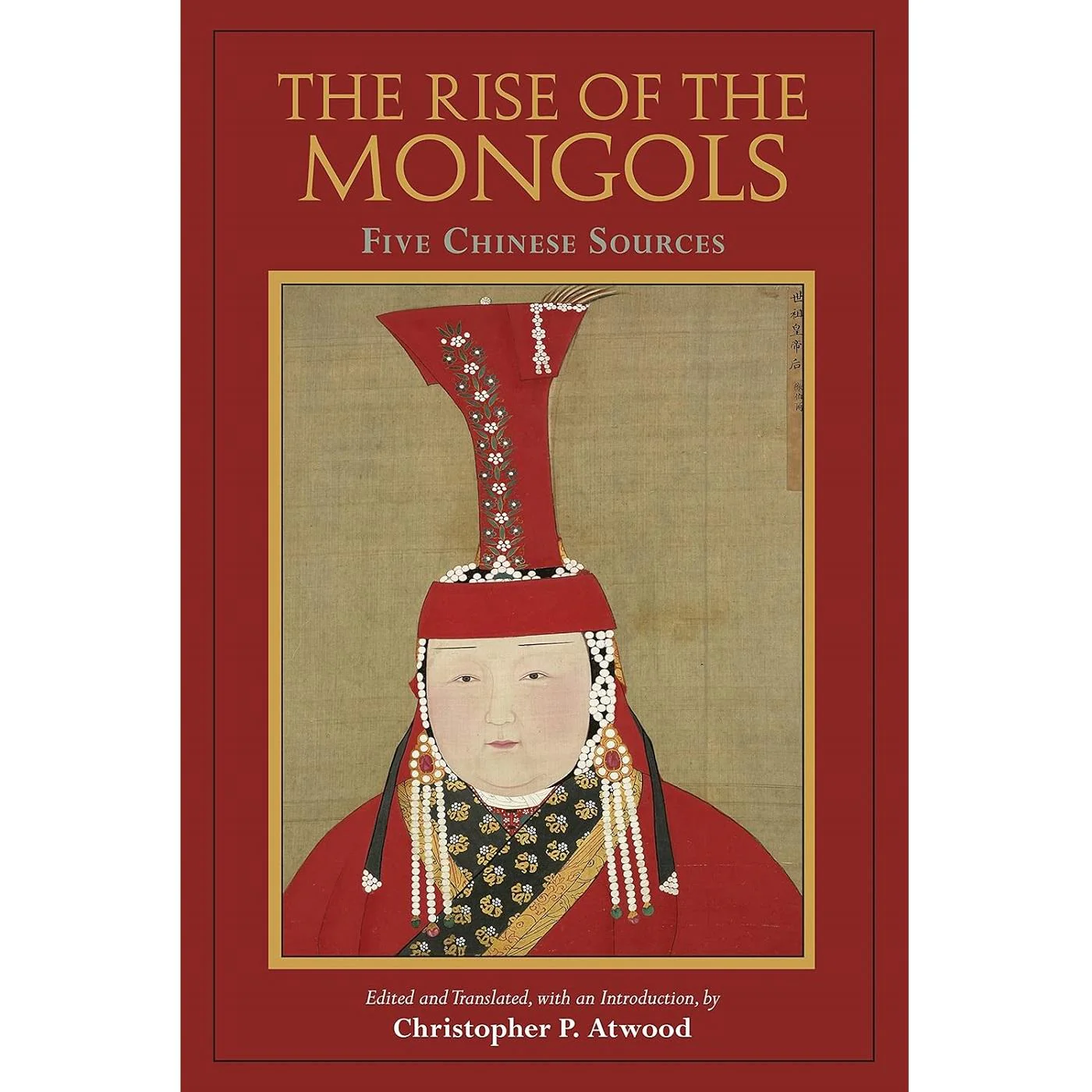 The Rise of the Mongols (tr Atwood) Five Chinese Sources